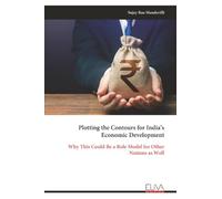 Plotting the Contours for India’s Economic Development: Why This Could Be a Role Model for Other Nations as Well