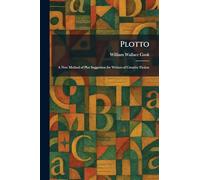 Plotto: A New Method of Plot Suggestion for Writers of Creative Fiction