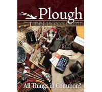 Plough Quarterly No. 9: All Things in Common? (Plough Quarterly, 9)