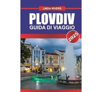 PLOVDIV Guida di viaggio 2025: Scopri gli antichi teatri e le vivaci scene artistiche della città più antica d'Europa, abitata ininterrottamente.