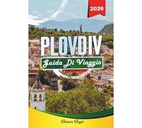 PLOVDIV GUIDA DI VIAGGIO 2026: Scopri gemme nascoste, monumenti storici, consigli di viaggio ed esperienze di vacanza indimenticabili