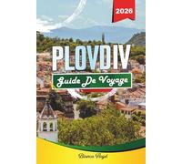 PLOVDIV GUIDE DE VOYAGE 2026: Découvrez des joyaux cachés, des monuments historiques, des conseils de voyage et des expériences de vacances inoubliables