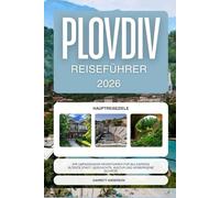 PLOVDIV REISEFÜHRER 2026: Entdecken Sie die Geschichte von Plovdiv, das römische Theater, die Kunstszene und lokale Erlebnisse.