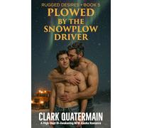 Plowed by the Snowplow Driver: A High-Heat Bi-Awakening M/M Alaska Romance (Rugged Desires)