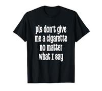 pls no me den un Cigarrillo no Importa lo Que Diga Camiseta
