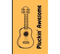 Pluckin' Awesome Notebook: A great place to keep your ukelele based ideas, and general music stuff!