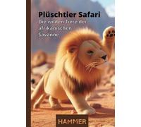 Plüschtier Safari: Die wilden Tiere der afrikanischen Savanne