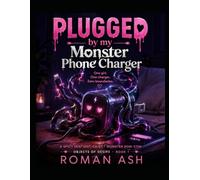 Plugged By My Monster Phone Charger: A SPICY SENTIENT-OBJECT MONSTER ROM-COM (OBJECTS OF DESIRE)