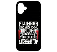 Plumber Using A High School Diploma To Fix What Your College Carcasa para iPhone 16 Plus