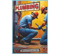 Plumbing: A Plumbing Industry Word Search Book Packed with Tools, Materials, Fixtures, Valves, Drainage Terms, and Real Job-Site Language for ... Avocations, Careers, Trades, Jobs, Work)