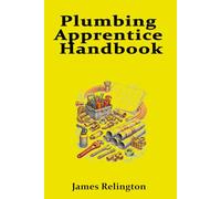 Plumbing Apprentice Handbook: Your First Steps to Becoming a Plumber