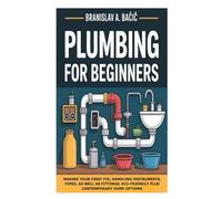 Plumbing for Beginners: Making Your First Fix; Handling Instruments, Pipes, as well as Fittings; Eco-Friendly Plus Contemporary Home Options