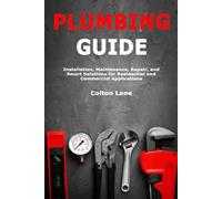 Plumbing Guide: Installation, Maintenance, Repair, and Smart Solutions for Residential and Commercial Applications