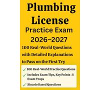 Plumbing License Practice Exam: 100 Real-World Questions with Detailed Explanations to Pass Journeyman, Master Plumber & Contractor Certification Exams on the First Try