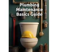 Plumbing Maintenance Basics Guide: Plumbing Repair Techniques Book - Troubleshooting and Prevention Made Easy (THE SOVEREIGN TRADES SERIES Global Sovereign University · Tradification)