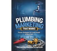 Plumbing Marketing That Works: Proven Strategies For Local Growth (Marketing Encyclopedia)