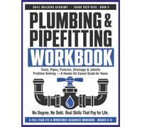 Plumbing & Pipefitting Workbook for Teens: A Hands-On Career & Technical Education Workbook - Tools, Pipes, Fixtures, Drainage & Jobsite Problem ... CTE & Workforce Programs (Grades 8-12)