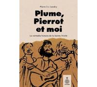 Plume, pierrot et moi. la vraie histoire de la sainte-trinite