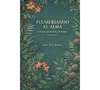 PLUMERIANDO EL ALMA: Crónicas de la vida y el tiempo