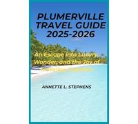 PLUMERVILLE TRAVEL GUIDE 2025-2026: An Escape into Luxury, Wonder, and the Joy of Traveling Together.