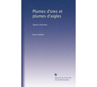 Plumes d'oies et plumes d'aigles: figures littéraires