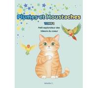 Plumes et Moustaches - Tome 1: Histoires et activités pour explorer les émotions, l'amitié et le courage doux.