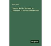 Plummer Hall. Its Libraries, its Collections, its Historical Associations