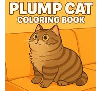 Plump Cat Coloring Book: 30 Relaxing Line Art Scenes of a Chubby Tabby Cat for Adults and Kids to Color (Cozy Animal Coloring Series)