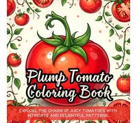 Plump Tomato Coloring Book: Explore the charm of juicy tomatoes with intricate and delightful patterns.