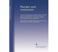 Plunder and restitution: The U.S. and holocaust victims assets : findings and recommendations of the Presidential Advisory Commission on Holocaust ... the United States and staff report: Volume 2