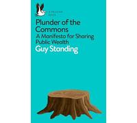 Plunder Of The Commons: A Manifesto for Sharing Public Wealth (Pelican Books)