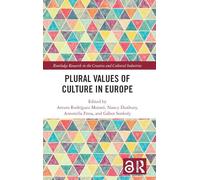 Plural Values of Culture in Europe (Routledge Research in the Creative and Cultural Industries)
