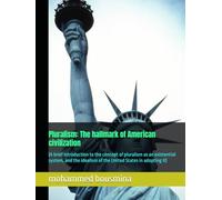 Pluralism: The hallmark of American civilization: (A brief introduction to the concept of pluralism as an existential system, and the idealism of the United States in adopting it)