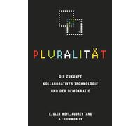 Pluralität: Die Zukunft kollaborativer Technologie und der Demokratie