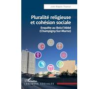 Pluralité religieuse et cohésion sociale: Enquête au Bois-l’Abbé (Champigny-Sur-Marne) (Logiques Sociales)