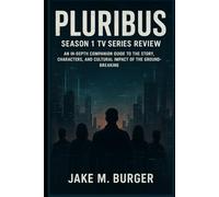 Pluribus: Season 1 Tv Series Review: An In-Depth Companion Guide to the Story, Characters, and Cultural Impact of the Groundbreaking