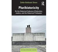 Plurihistoricity: On the Historical Cultures of Extinction, Justice, and the Historical Profession (Routledge Approaches to History)