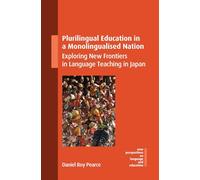 Plurilingual Education in a Monolingualised Nation: Exploring New Frontiers in Language Teaching in Japan: 125 (New Perspectives on Language and Education)