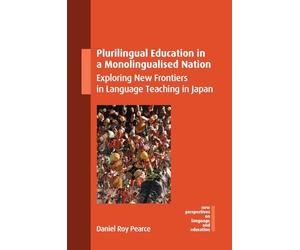 Plurilingual Education in a Monolingualised Nation: Exploring New Frontiers in Language Teaching in Japan: 125 (New Perspectives on Language and Education)