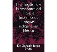 Plurilingüismo y la enseñanza del inglés a hablantes de lenguas indígenas en México (21st Century Plurilingual Mindset)