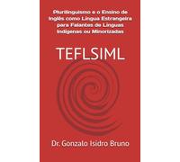 Plurilinguismo e o Ensino de Inglês como Língua Estrangeira para Falantes de Línguas Indígenas ou Minorizadas: TEFLSIML (21st Century Plurilingual Mindset)