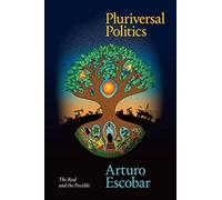 Pluriversal Politics: The Real and the Possible (Latin America in Translation)