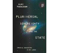 Pluriversal sovereignty and the state: Imperial encounters in Sri Lanka (Theory for a Global Age)