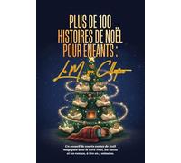 PLUS DE 100 HISTOIRES DE NOËL POUR ENFANTS : LA MÉGA COLLECTION: Un recueil de courts contes de Noël magiques avec le Père Noël, les lutins et les rennes, à lire en 5 minutes.