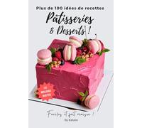 Plus de 100 idées de recettes de pâtisseries et de desserts pour débutants: faciles et fait maison ! (Douceurs & Cuisine)