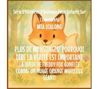 Plus de mensonges! Pourquoi Dire la Vérité est important: La Queue De Freddy Fox Gonflée Comme un Nuage Orange Moelleux Géant!: 3 (Série d'Histoires d'Animaux Pour Enfants Sur l'Honnêteté)