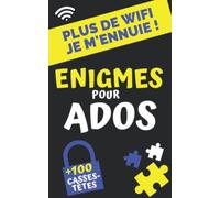 Plus de Wifi je m'ennuie! Enigmes pour ados: +100 casse-têtes, jeux de logique et de réflexion , enquêtes et devinettes à résoudre pour adolescents à partir de 12ans