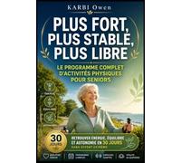 Plus Fort, Plus Stable, Plus Libre: Le Programme Complet d’Activités Physiques pour Seniors: 1 (LONGÉVITÉ ACTIVE : La Collection Ultime pour Préserver Son Corps, Son Cerveau et Son Indépendance)