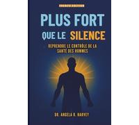 PLUS FORT QUE LE SILENCE - Reprendre le contrôle de la santé des hommes: Combler le fossé du bien-être, transformer la masculinité et créer des communautés solidaires