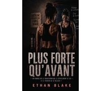 Plus forte qu’avant: UN ROMAN SUR LA TRANSFORMATION LE DÉPASSEMENT DE SOI ET LE POUVOIR DE SE RELEVER